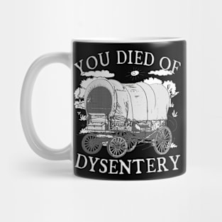 You Died of Dysentery - Funny Oregon Classic Western History (Extremely Funny) Mug